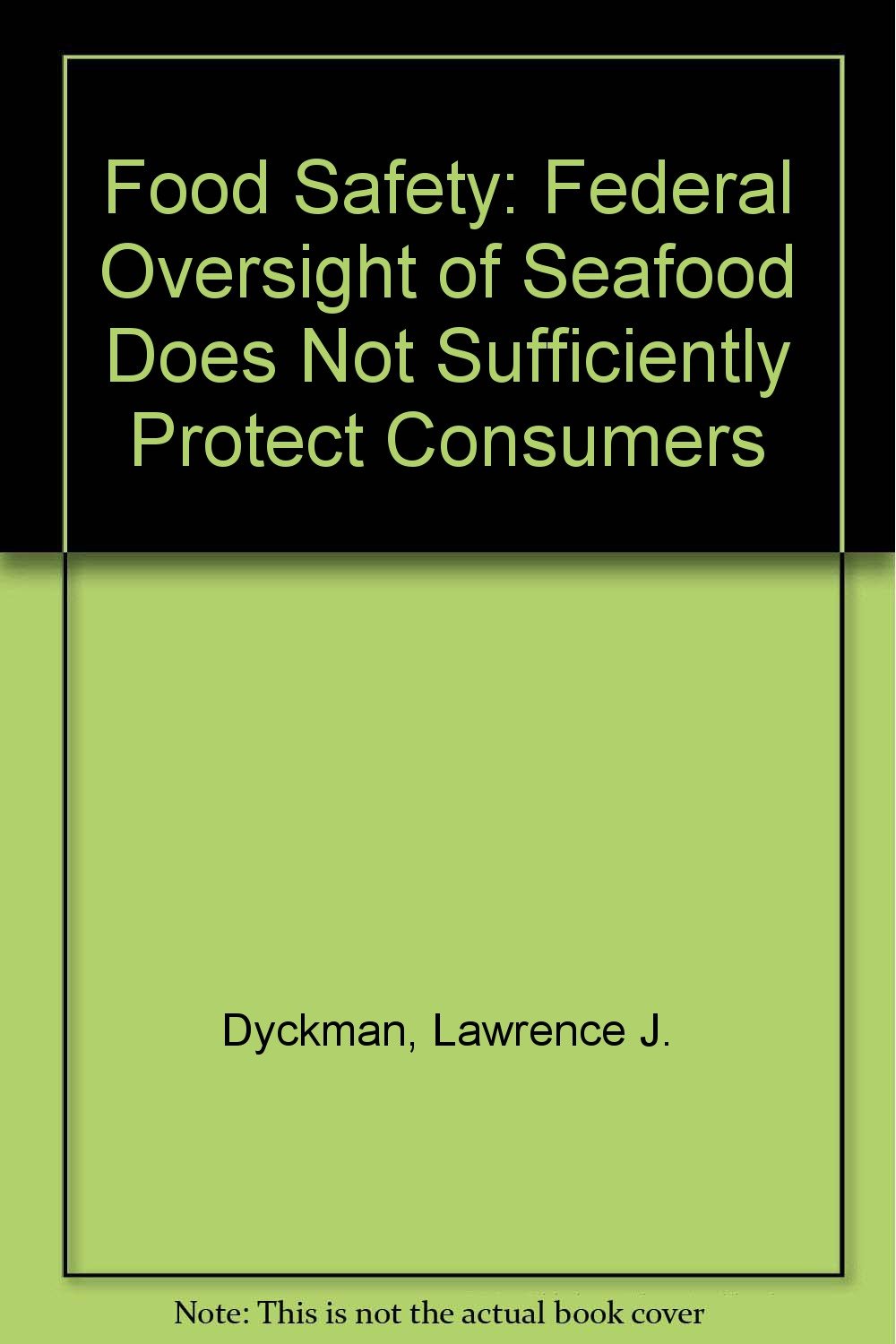 Food Safety: Federal Oversight of Seafood Does Not Sufficiently Protect Consumers Medicine