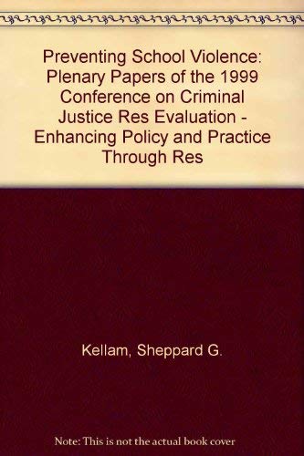 Preventing School Violence: Plenary Papers of the 1999 Conference on Criminal Justice Res Evaluation - Enhancing Policy and Practice Through Res Books
