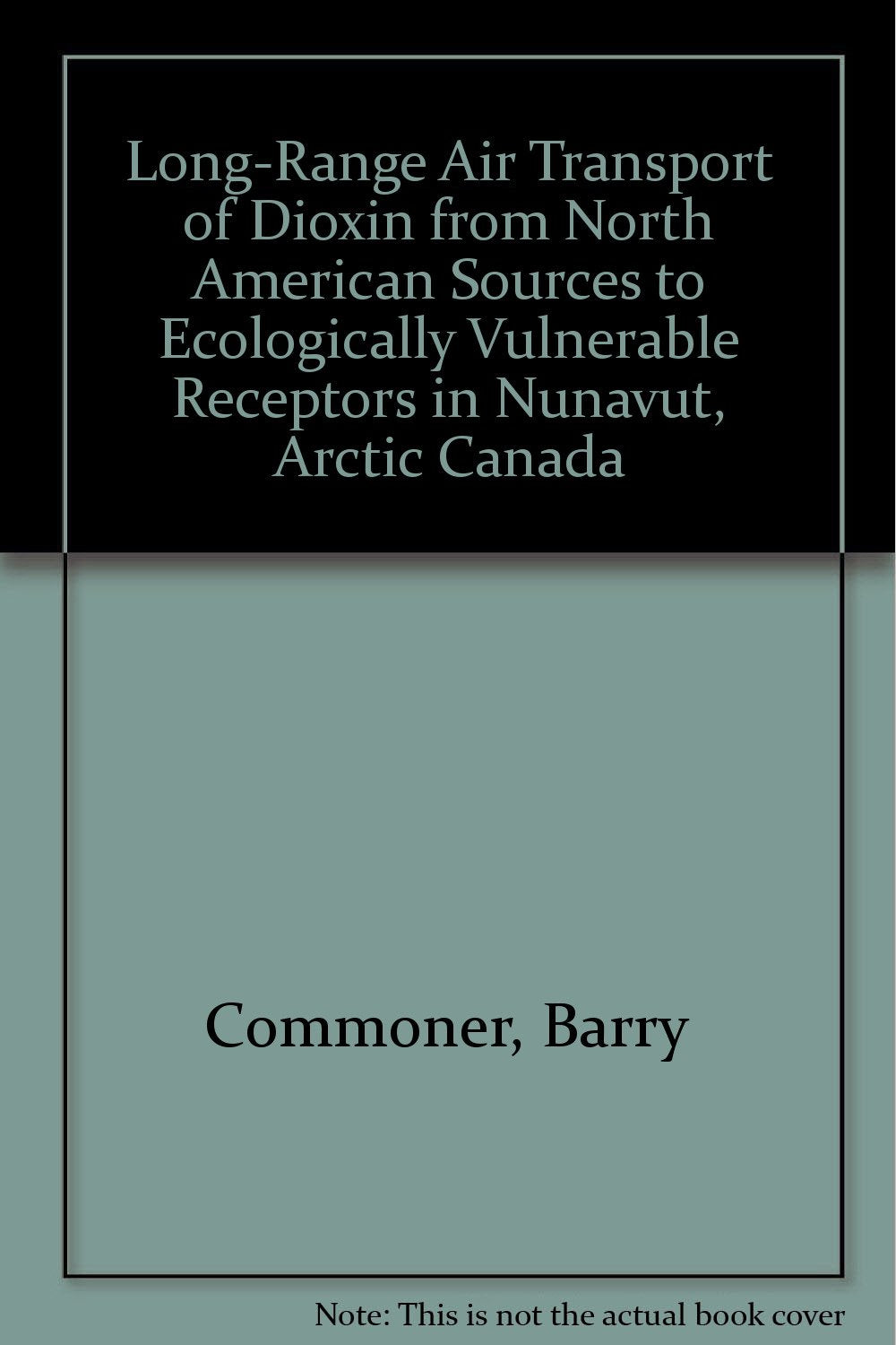 Long-Range Air Transport of Dioxin from North American Sources to Ecologically Vulnerable Receptors in Nunavut, Arctic Canada Books
