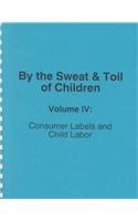 By the Sweat & Toil of Children: Consumer Labels and Child Labor Social Sciences