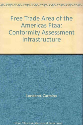 Free Trade Area of the Americas Ftaa: Conformity Assessment Infrastructure Books