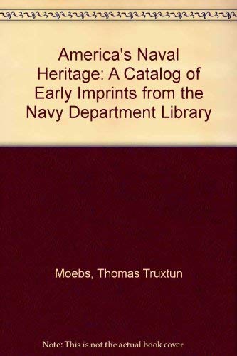 America's Naval Heritage: A Catalog of Early Imprints from the Navy Department Library Politics & History