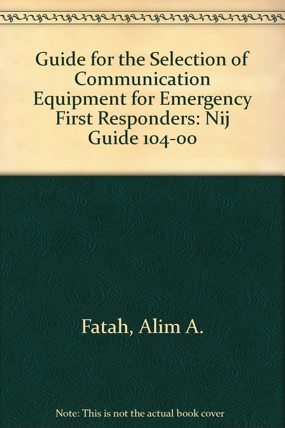 Guide for the Selection of Communication Equipment for Emergency First Responders: Nij Guide 104-00 Medicine