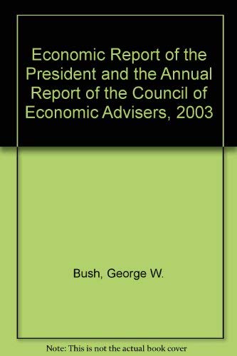 Economic Report of the President and the Annual Report of the Council of Economic Advisers, 2003 Business, Finance & Career