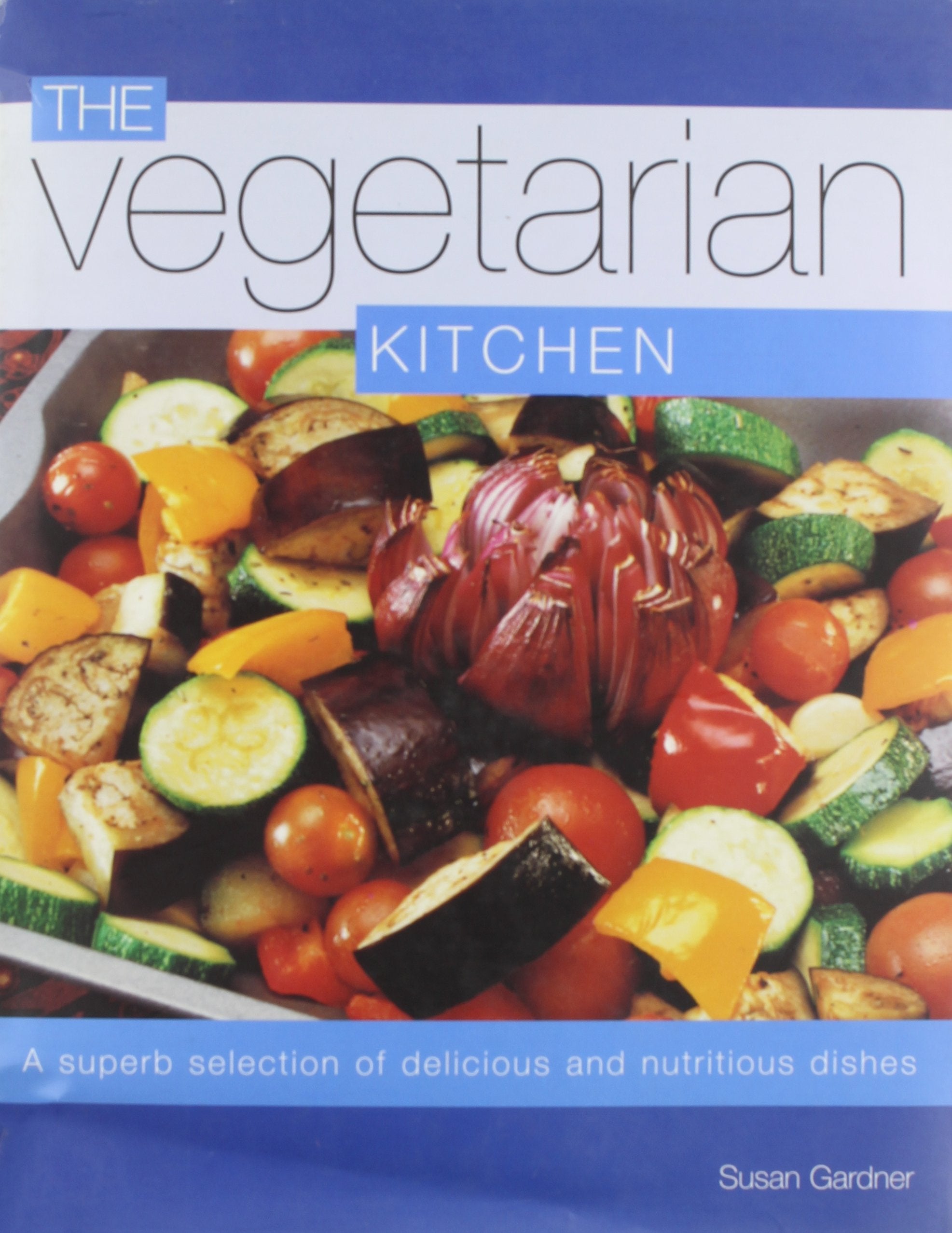 Vegetarian Kitchen: A Superb Selection of Delicious and Nutritious Dishes Cooking & Enjoying