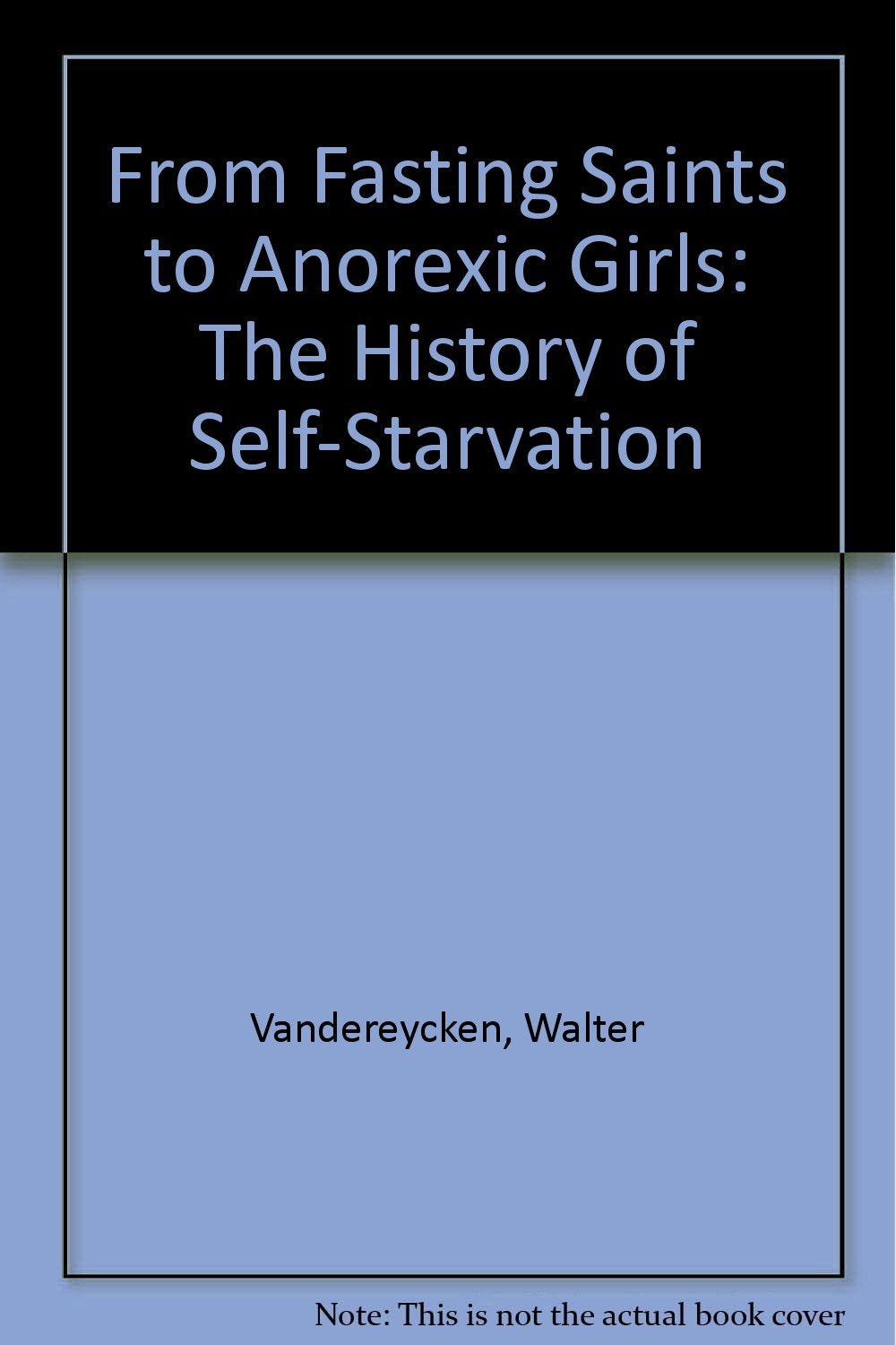 From Fasting Saints to Anorexic Girls: The History of Self-Starvation Medicine