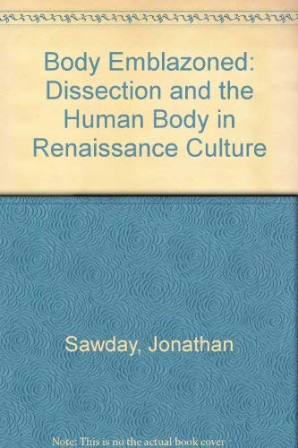 Body Emblazoned: Dissection and the Human Body in Renaissance Culture Medicine