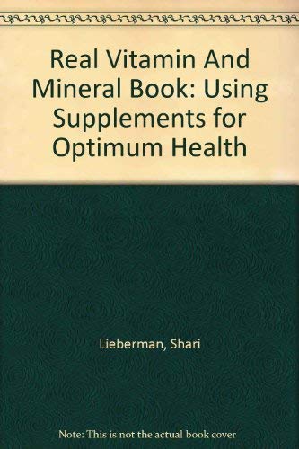 Real Vitamin And Mineral Book: Using Supplements for Optimum Health Health, Nutrition & Fitness