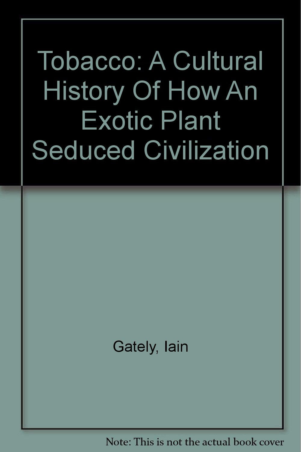 Tobacco: A Cultural History Of How An Exotic Plant Seduced Civilization Politics & History