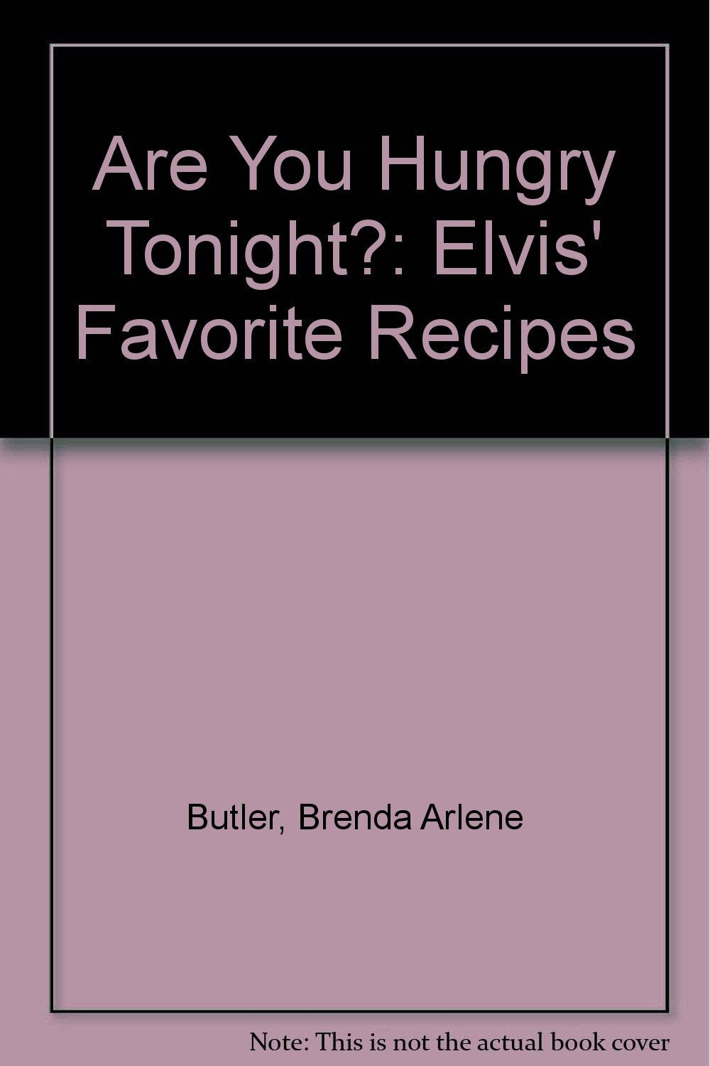 Are You Hungry Tonight?: Elvis' Favorite Recipes Cooking & Enjoying