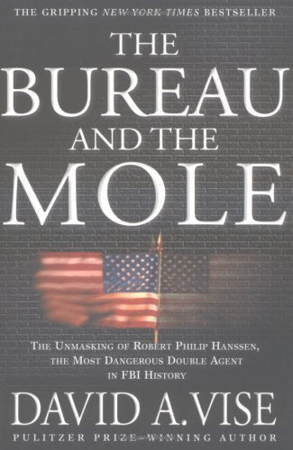 Bureau And the Mole: The Unmasking of Robert Philip Hanssen, the Most Dangerous Double Agent in FBI History Social Sciences