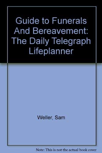 Guide to Funerals And Bereavement: The Daily Telegraph Lifeplanner Death & Mourning
