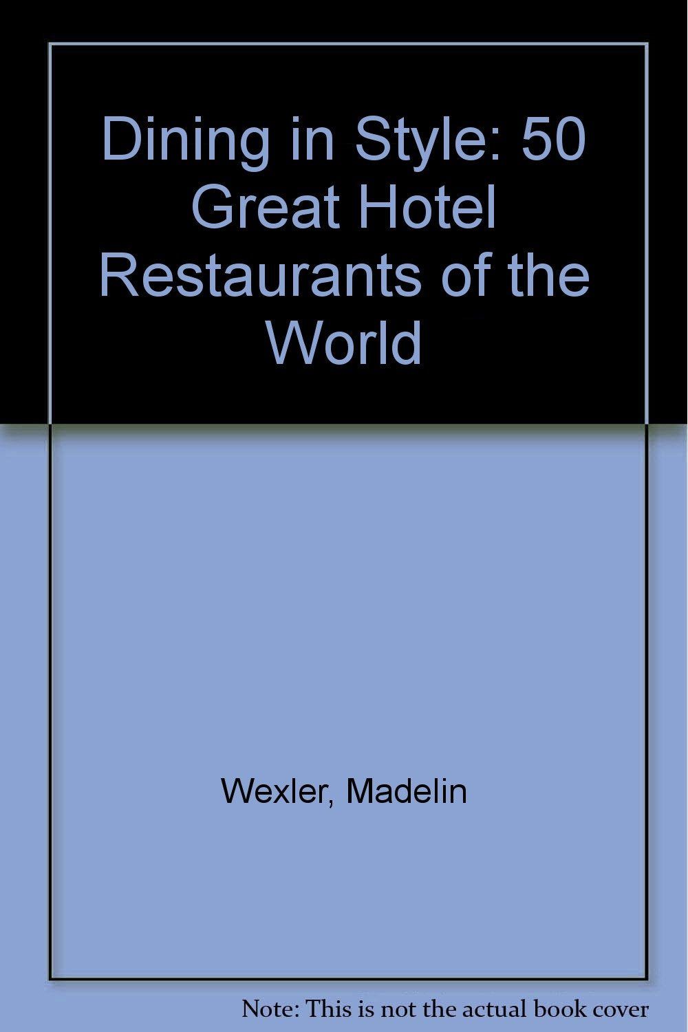 Dining in Style: 50 Great Hotel Restaurants of the World Travel Guides