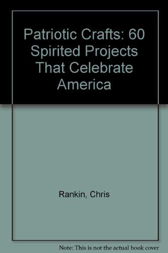 Patriotic Crafts: 60 Spirited Projects That Celebrate America Hobbies & Crafts