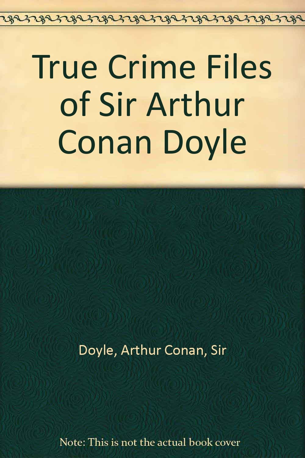 True Crime Files of Sir Arthur Conan Doyle Politics & Society