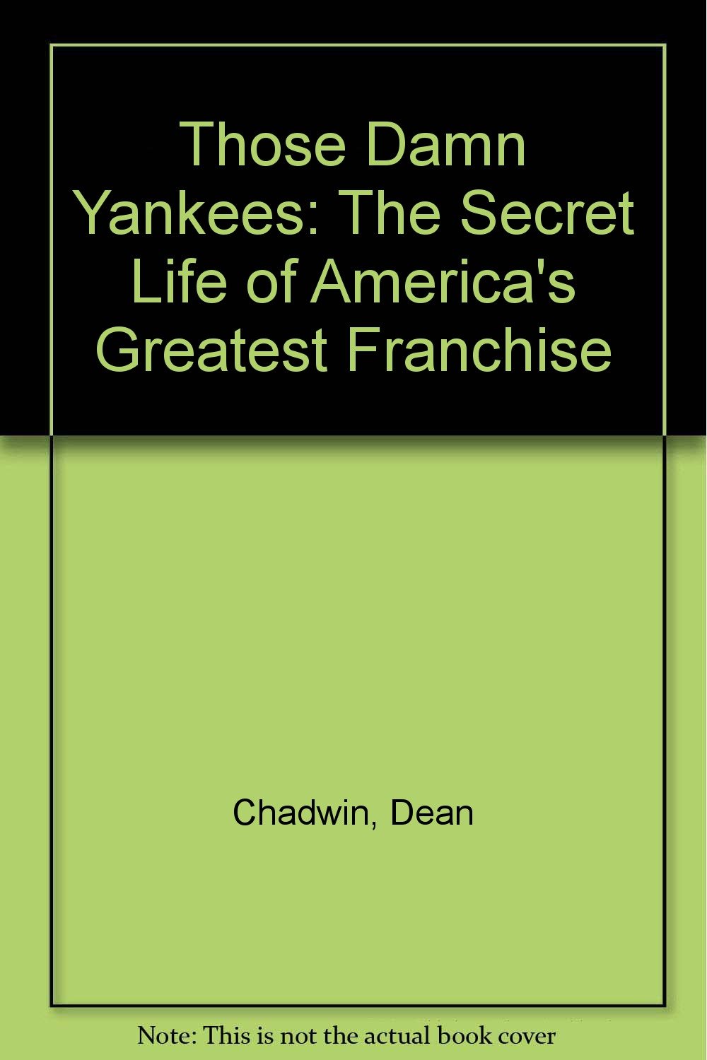 Those Damn Yankees: The Secret Life of America's Greatest Franchise Leisure & Fun