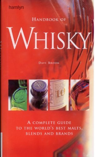Handbook of Whisky: A Complete Guide to the World's Best Malts, Blends And Brands Reference Books