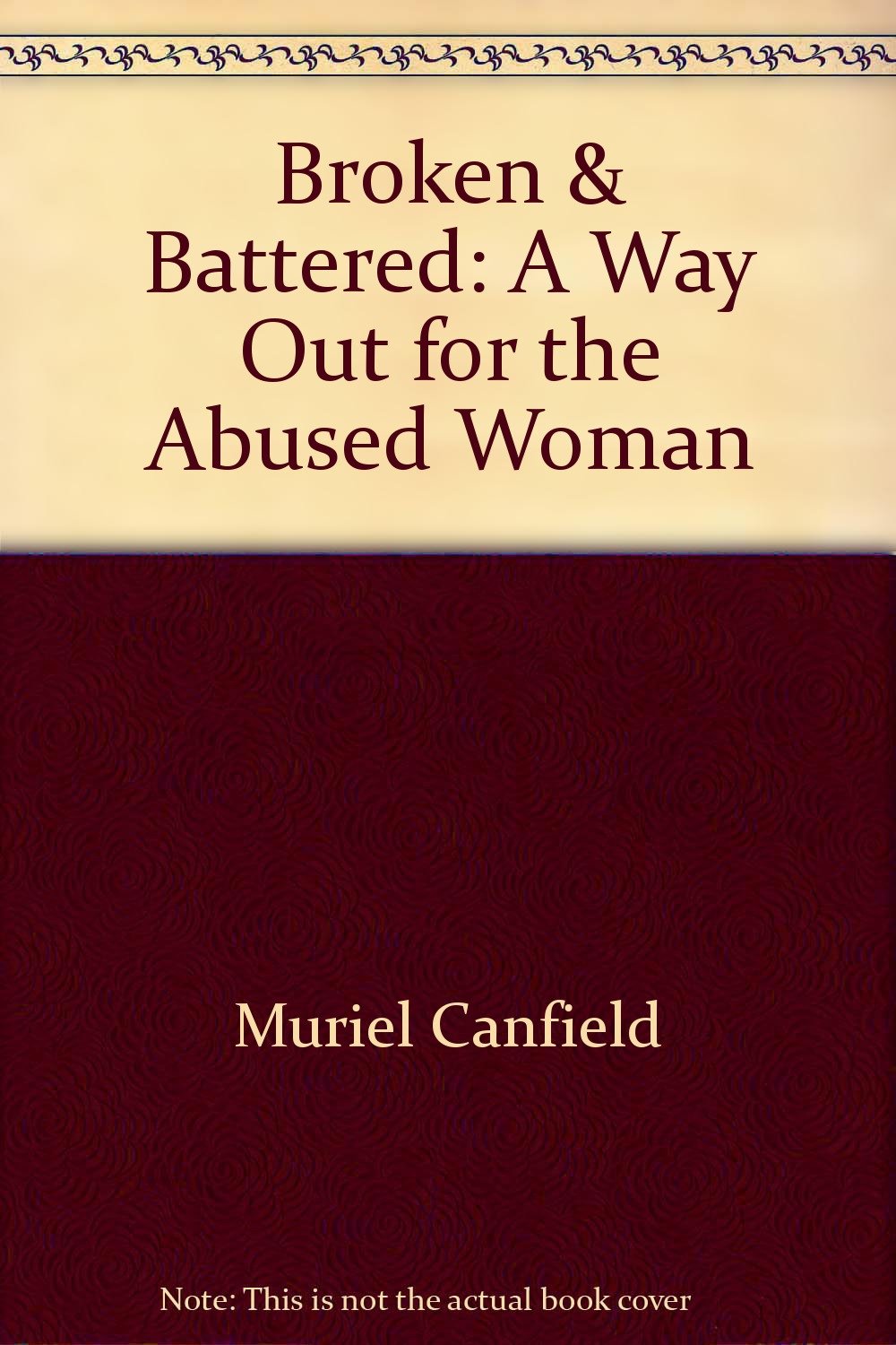 Broken & Battered: A Way Out for the Abused Woman by Muriel Canfield Books