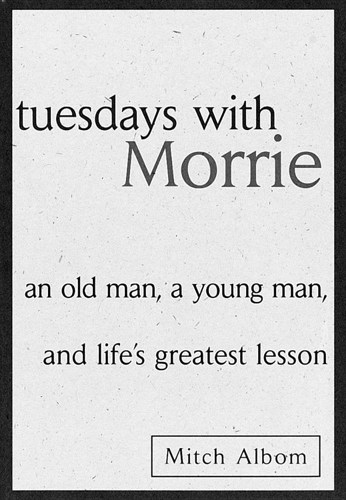 Tuesdays with Morrie: An Old Man, a Young Man, and Life's Greatest Lesson Science