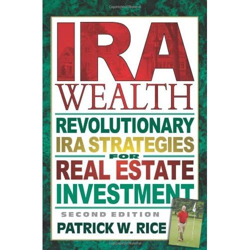 IRA Wealth, Second Edition: Revolutionary IRA Strategies for Real Estate Investment Business, Finance & Career