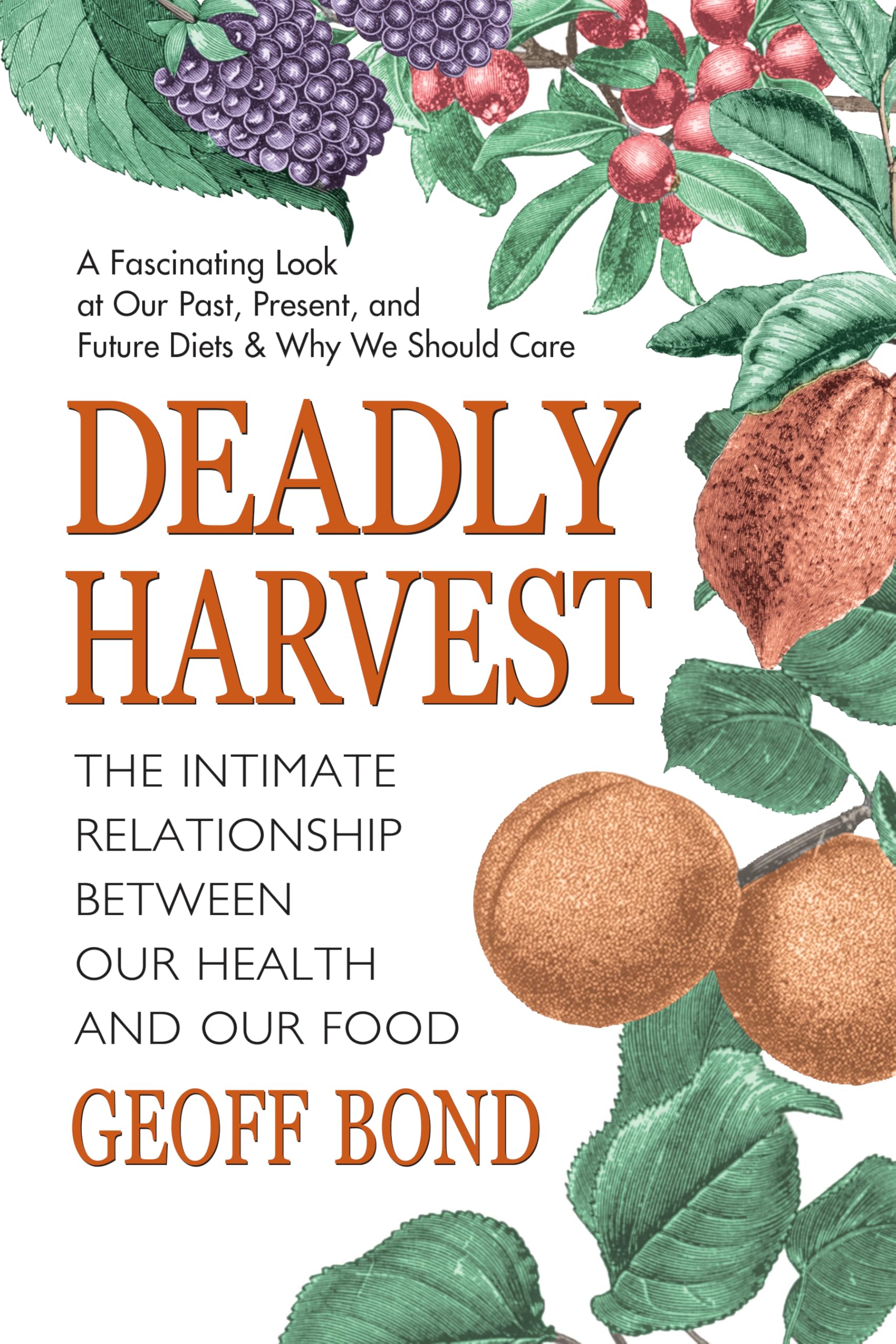 Deadly Harvest: The Intimate Relationship Between Our Health and Our Food Health, Nutrition & Fitness