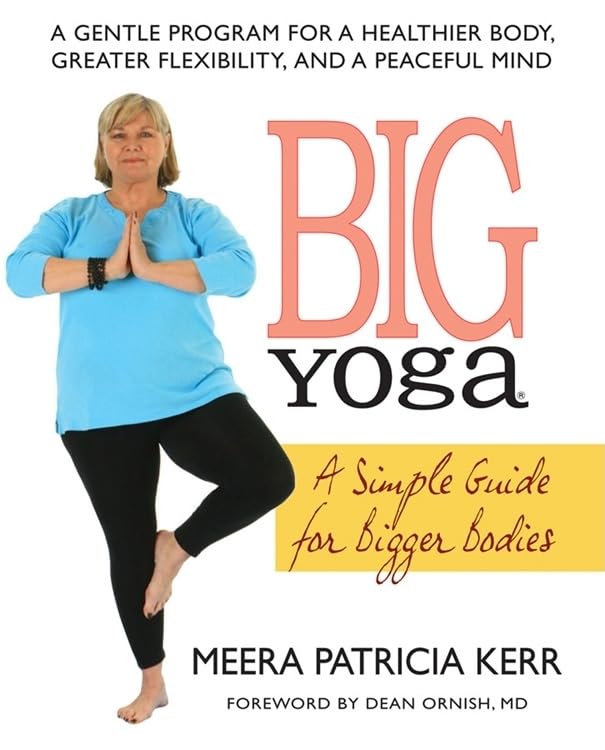 Big Yoga: A Simple Guide for Bigger Bodies Health, Nutrition & Fitness