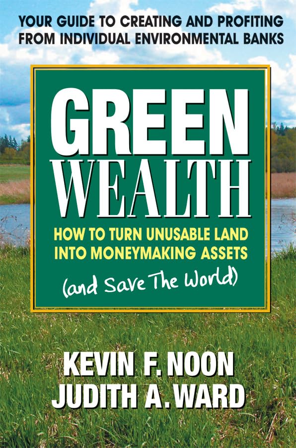 Green Wealth: How to Turn Unusable Land Into Moneymaking Assets Business, Finance & Career