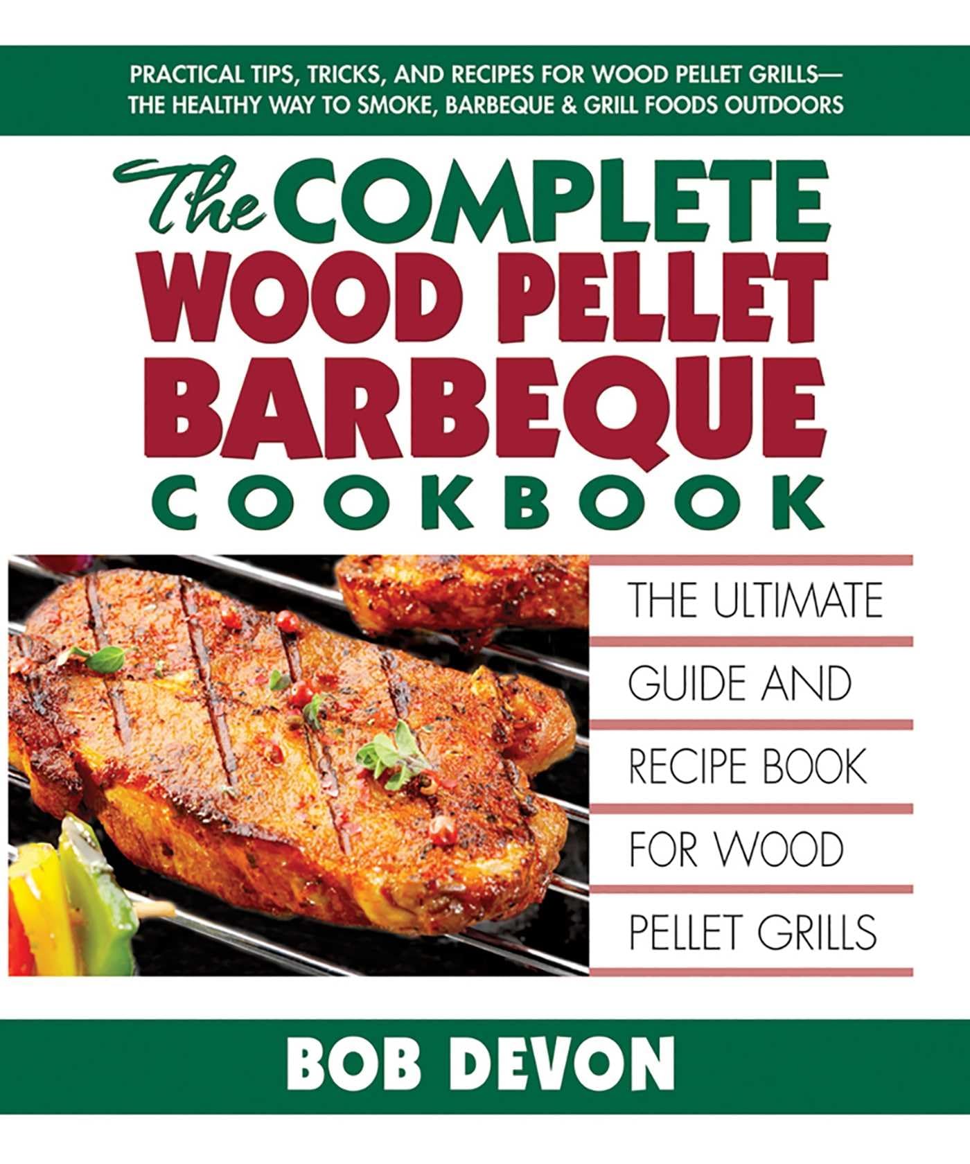 The Complete Wood Pellet Barbeque Cookbook: The Ultimate Guide and Recipe Book for Wood Pellet Grills Leisure, Home & Garden