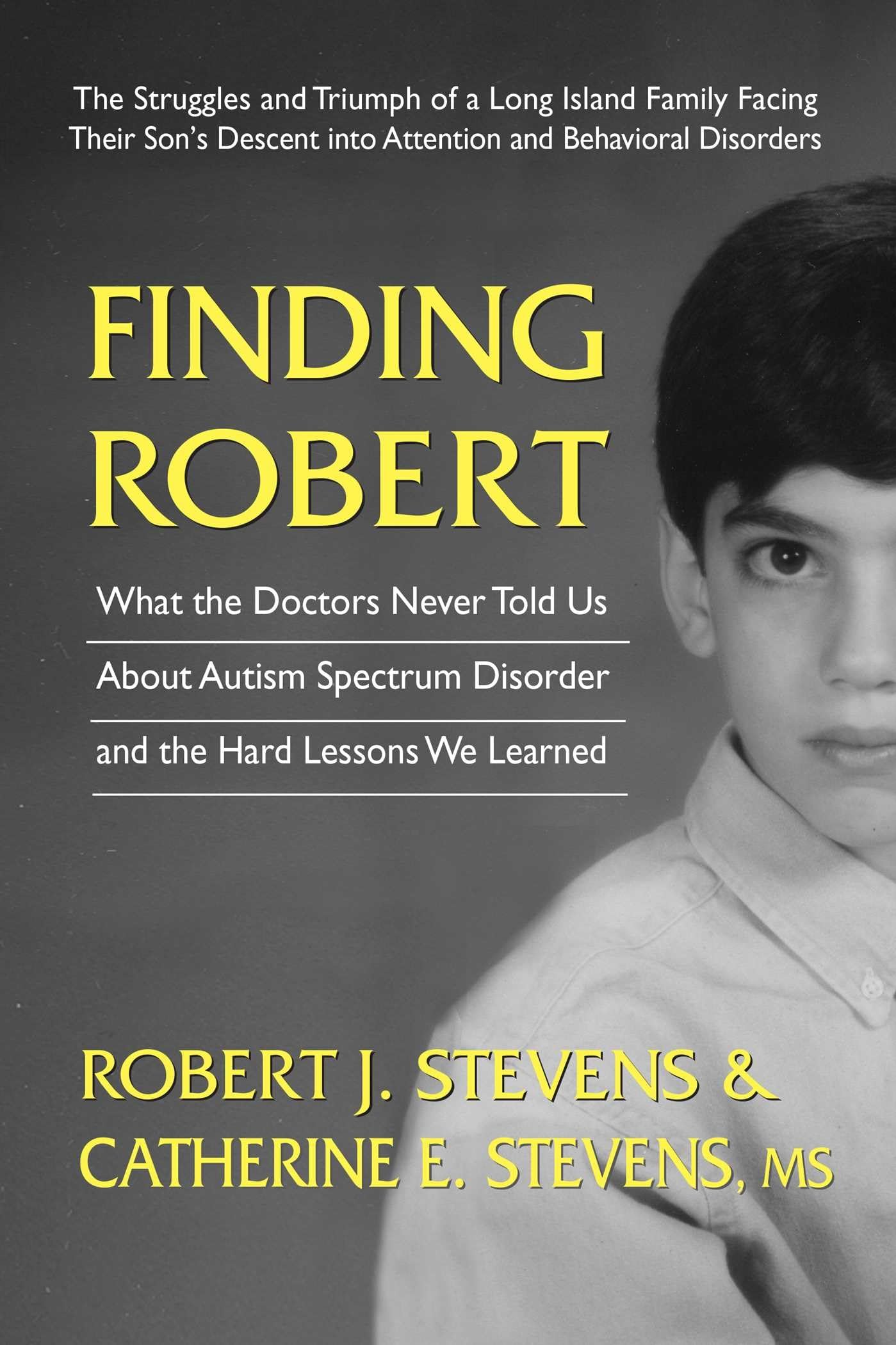 Finding Robert: What the Doctors Never Told Us About Autism Spectrum Disorder and the Hard Lessons We Learned Medicine