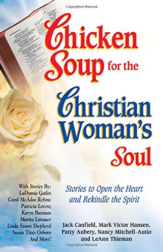 Chicken Soup for the Christian Woman's Soul: Stories to Open the Heart and Rekindle the Spirit (Chicken Soup for the Soul) Contemporary literature Books