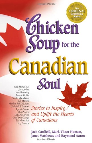 Chicken Soup for the Canadian Soul: Stories to Inspire and Uplift the Hearts of Canadians (Chicken Soup for the Soul) Politics & History
