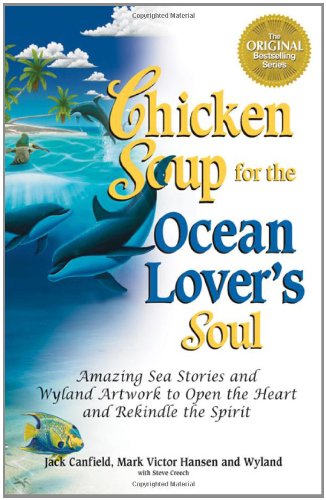 Chicken Soup for the Ocean Lover's Soul: Amazing Sea Stories and Wyland Artwork to Open the Heart and Rekindle the Spirit (Chicken Soup for the Soul) Leisure & Fun