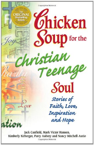 Chicken Soup for the Christian Teenage Soul: Stories of Faith, Love, Inspiration and Hope (Chicken Soup for the Soul) Contemporary literature Books