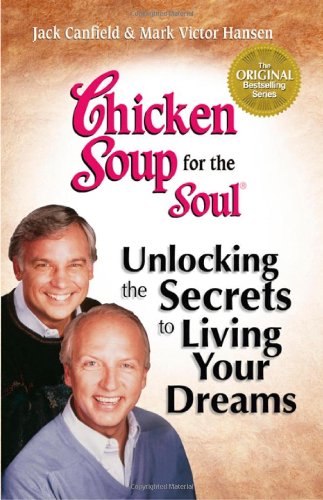 Chicken Soup for the Soul: Living Your Dreams: Inspirational Stories, Powerful Principles and Practical Techniques to Help You Make Your Dreams Come True Business, Finance & Career