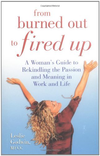 From Burned Out to Fired Up: A Woman's Guide to Rekindling the Passion and Meaning in Work and Life Health, Nutrition & Fitness