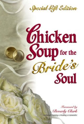 Chicken Soup for the Bride's Soul: Stories of Love, Laughter and Commitment to Last a Lifetime (Chicken Soup for the Soul) Learning & Reference