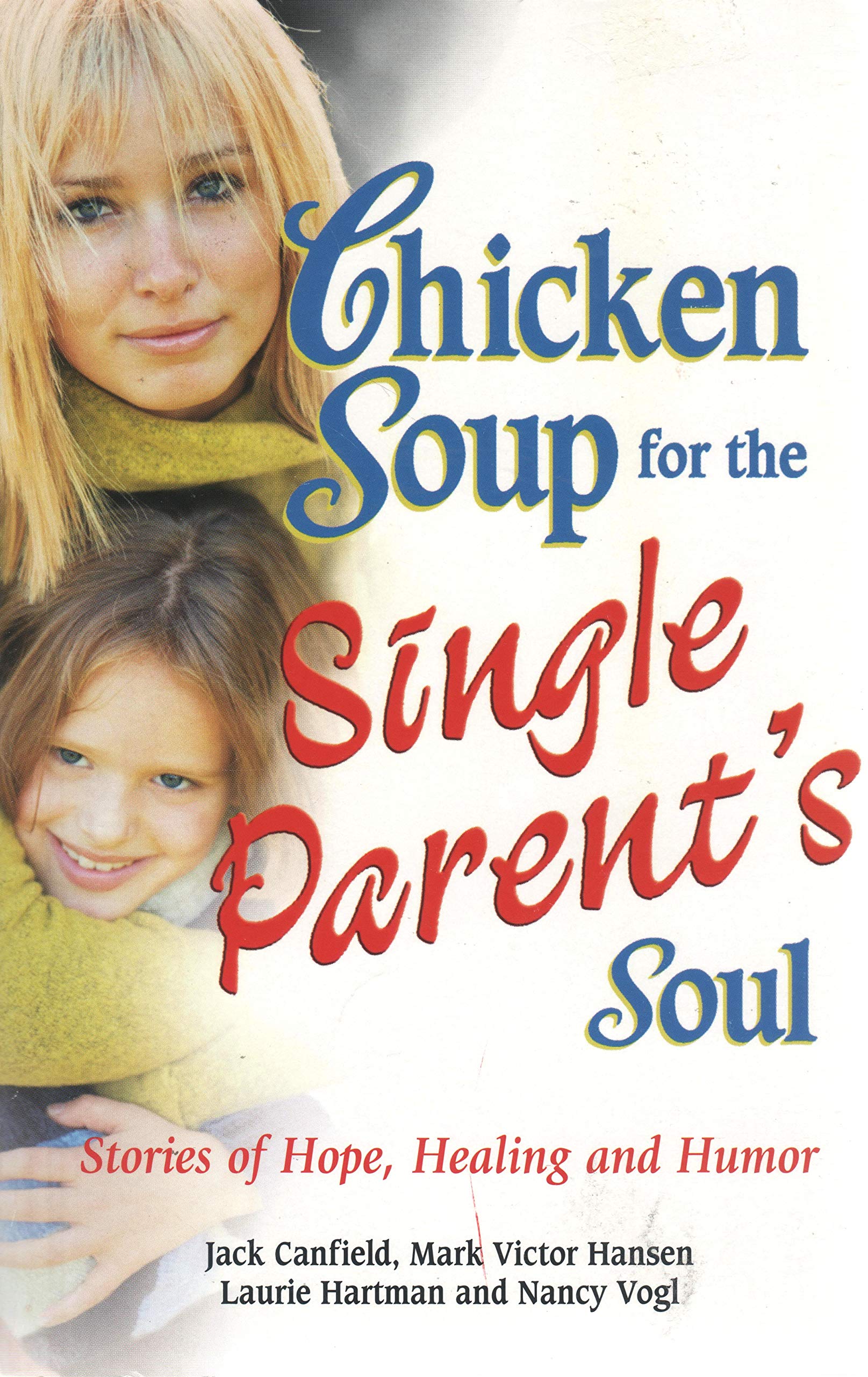 Chicken Soup for the Single Parent's Soul: Stories of Hope, Healing and Humor (Chicken Soup for the Soul) Parents & Children