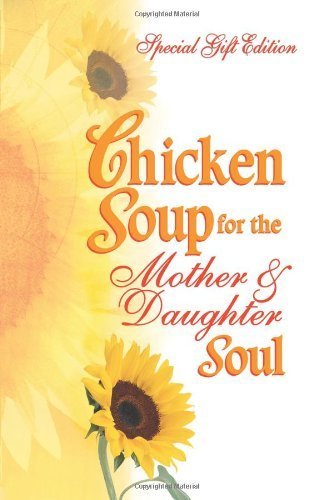 Chicken Soup for the Mother & Daughter Soul: Stories to Warm the Heart and Inspire the Spirit (Chicken Soup for the Soul) Parents & Children