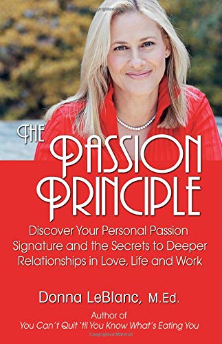 The Passion Principle: Discover Your Personal Passion Signature and the Secrets to Deeper Relationships Business, Finance & Career