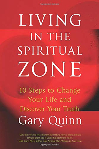 Living in the Spiritual Zone: 10 Steps to Change Your Life And Discover Your Truth book