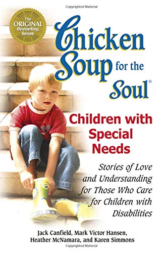 Chicken Soup for the Soul Children With Special Needs: Stories of Love and Understanding for Those Who Care for Children With Disabilities Social Sciences