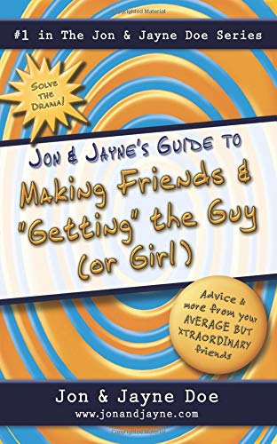 Jon & Jayne's Guide to Making Friends and "getting" the Guy (or Girl) (Jon and Jayne Doe Series, Band 1) Fiction