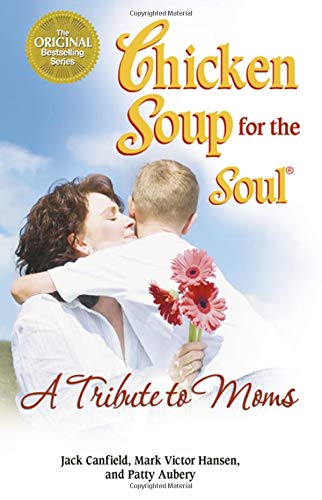 Chicken Soup for the Soul: a Tribute to Moms Contemporary literature