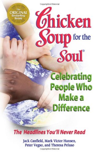 Chicken Soup for the Soul: Celebrating People Who Make a Difference: The Headlines You'll Never Read Social Sciences
