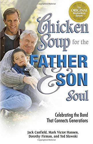 Chicken Soup for the Father & Son Soul: Celebrating the Bond That Connects Generations (Chicken Soup for the Soul) Business, Finance & Career