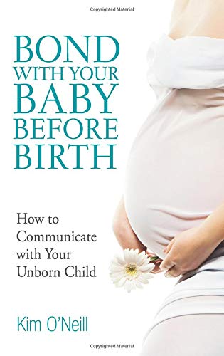 Bond with Your Baby Before Birth: How to Communicate with Your Unborn Child book