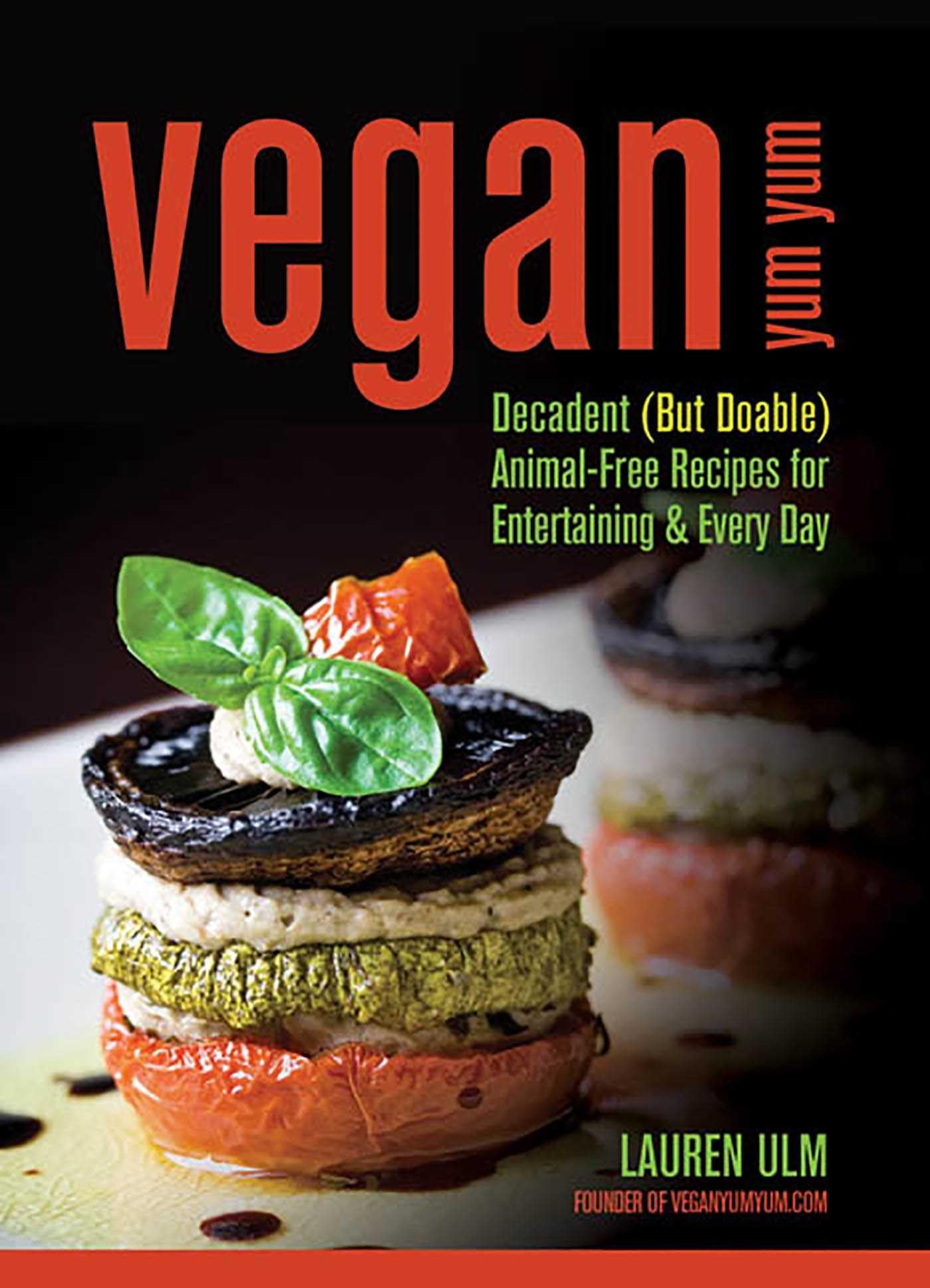 Vegan Yum Yum: Decadent (But Doable) Animal-Free Recipes for Entertaining and Everyday Leisure, Home & Garden