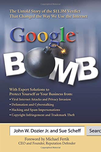 Google Bomb: The Untold Story of the $11.3m Verdict That Changed the Way We Use the Internet: Expert Solutions to Protect Yourself from Online Attacks and Maintain a Searchable Image Books
