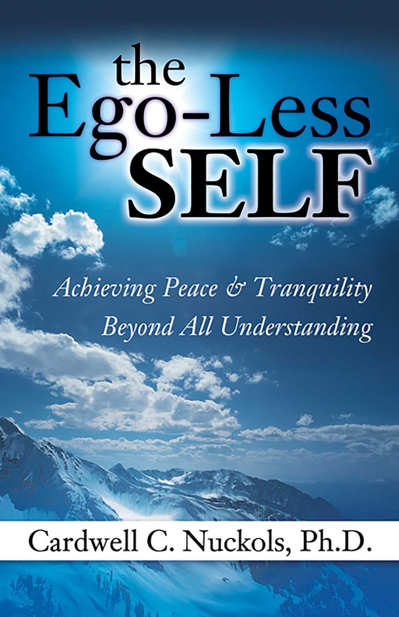 The Ego-Less SELF: Achieving Peace & Tranquility Beyond All Understanding Lifestyle