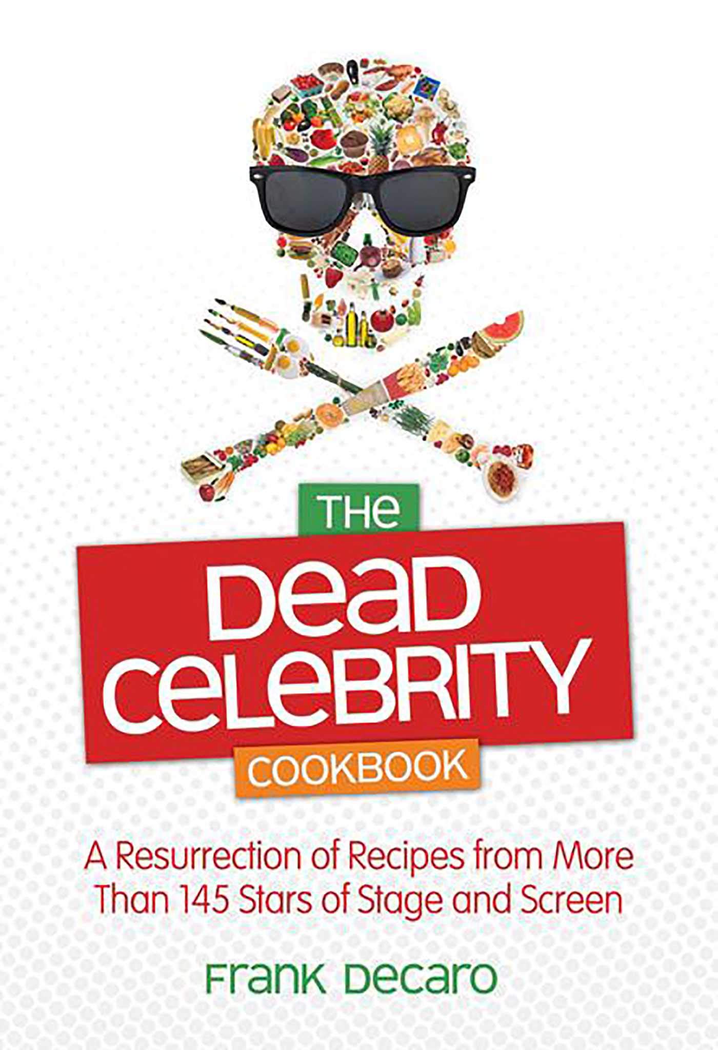 The Dead Celebrity Cookbook: A Resurrection of Recipes from More Than 145 Stars of Stage and Screen Art & Literature